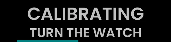 Calibrating: turn the watch